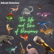 The Life and Time of Dinosaurs