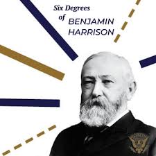 Six Degrees of Benjamin Harrison