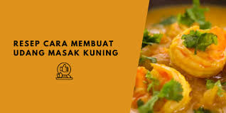 Blog resep masakan indonesia dan resep masakan manca negara, resep minuman, cara memasak, dan kuliner di berbagai daerah. Resep Cara Membuat Udang Masak Kuning Sedap Dan Lezat Banyu Pos Kumpulan Berita Baik Dalam Negeri Maupun Luar Negeri