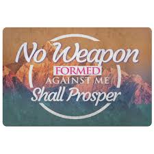 Isaiah 54:17 kjv no weapon that is formed against thee shall prosper; No Weapon Formed Against Me Shall Prosper Inspirational Doormat Inspirational Signs