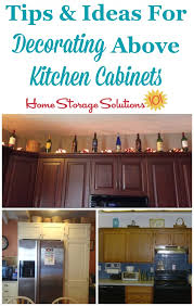 Live plants are a nice way to decorate but not above the cabinets. Decorating Above Kitchen Cabinets Ideas Tips