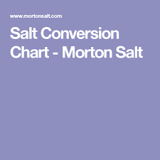Salt Conversion Chart Morton Salt Good To Know Morton