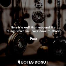 Like own the sadness, don't let it own you.. Quotes Donut Time Is A Wall That Rebound The Things Which You Have Done To Other