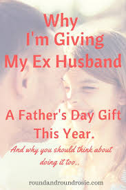 So, if you really want to spread the love of paternity and want to reach happy father's day quotes in most daughters and sons, please share. Why I Ll Be Buying My Ex Husband A Father S Day Gift This Year Round And Round Rosie Parenting Quotes Inspirational Ex Husband Quotes Husband Fathers Day Quotes
