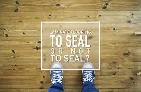 to seal or not to seal laminate flooring