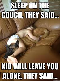 sleep on the couch they said kid