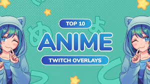 Top Anime Overlays for Twitch & Youtube Streams