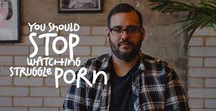 You Should Stop Watching Struggle Porn - make it pop