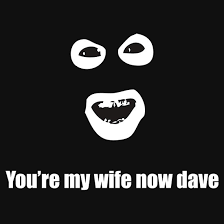 Image result for you're my wife now dave