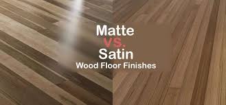 matte vs satin wood floor finishes