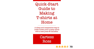 Becoming an entrepreneur can still be within reach. Amazon Com Quick Start Guide To Making T Shirts At Home A Cheap And Inexpensive Way To Make Screen Print Quality Shirts With A Heat Press And Transfers Ebook Ross Cartess Kindle Store