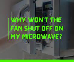 my microwave fan won t turn off 8