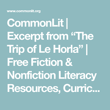 You brought me here to legitimize this experiment and there's nothing legitimate about this place, phil. Commonlit Excerpt From The Trip Of Le Horla Free Fiction Nonfiction Literacy Resources C Commonlit Literacy Resource English Language Arts High School