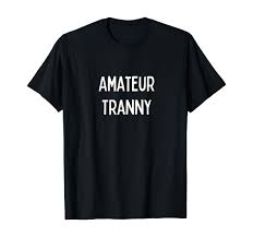 Amazon.com: Amateur Tranny T-Shirt : Clothing, Shoes & Jewelry