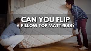 can you flip a pillow top mattress