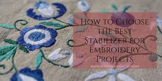 How To Choose The Best Stabilizer For Machine Embroidery