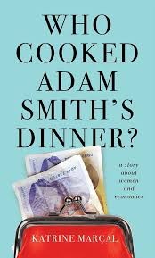 Free delivery worldwide on over 20 million titles. Who Cooked Adam Smith S Dinner By Katrine Marcal Nonfiction Books Books Adams Smith