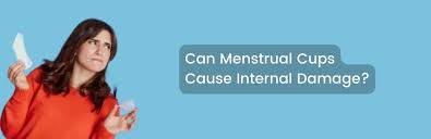 can menstrual cups cause internal damage