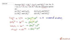 Among `TiF_(6)^(2-), CoF_(6)^(3-), Cu_(2)C1_(2)` and `NiC1_(4)^(2-)` (At.  No. `Ti = 22, Co = 27, Cu - YouTube
