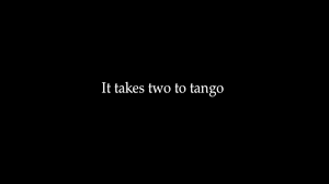 What is the meaning of it takes two to tango? It Takes Two To Tango 2004 Imdb