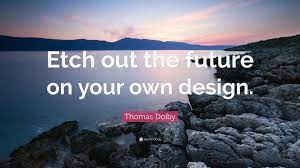 Thomas Dolby Quote: “Etch out the future on your own design.”