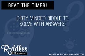 We have hidden the answers to these hilarious riddles to make them more fun, try to guess the answer to each riddle before clicking the 'show answer' button to. 30 Dirty Minded Riddles With Answers To Solve Puzzles Brain Teasers And Answers To Solve 2021 Puzzles Brain Teasers