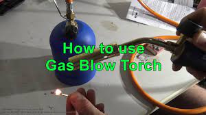 How to use Gas Blow Torch - YouTube