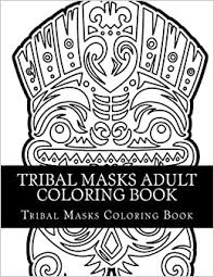 Free, printable coloring pages for adults that are not only fun but extremely relaxing. Tribal Masks Adult Coloring Book Tribal Mask Large One Sided Relaxing Masks Coloring Book For Grownups Tribal Masks Designs Patterns Tribal Coloring Book African Masks Asian Masks Tiki Masks Coloring