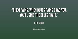 See the gallery for tag and special word blues. Singing The Blues Quotes Quotesgram