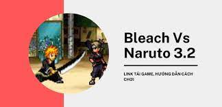 Bleach Vs Naruto 3.2 | Link Tải Game, Hướng Dẫn Cách Chơi