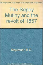 The Sepoy Mutiny and the revolt of 1857 by R.C. Majumdar | Goodreads