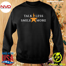The best feeling of happiness is when you're happy because you've 1. Official Talk Less Smile More Hamilton Musical Theatre Inspirational Political Quote Shirt Nvdteeshirt