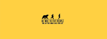 Check spelling or type a new query. Be Nice To Fat People One Day They Might Save Your Life Facebook Cover Colorfully Images
