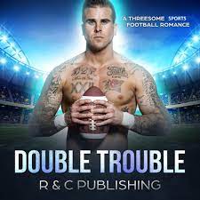 Double Trouble: A Threesome Sports Football Romance eBook by R & C  Publishing - EPUB Book | Rakuten Kobo United States