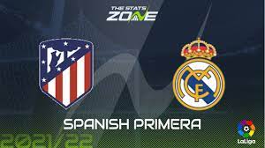 Atletico Madrid vs Real Madrid Preview ...