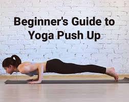beginner s guide to yoga push up how