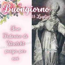 San Federico di Utretcht 18 Luglio Buongiorno - ilMondoDiGrazia.com