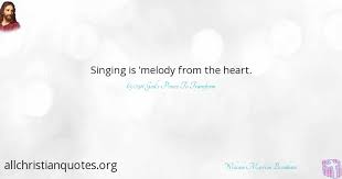 May you find great value in these inspirational melody quotes from my large datebase of inspiring quotes and sayings. William Marrion Branham Quote About Heart From Melody Singing All Christian Quotes