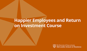 Happier Employees And Return On Investment Course