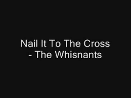 nail it to the cross the whisnants