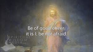 Image result for Be of good cheer: it is I; be not afraid images