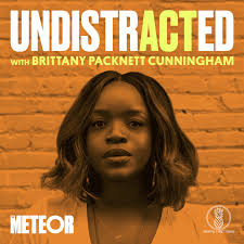 UNDISTRACTED with Brittany Packnett Cunningham