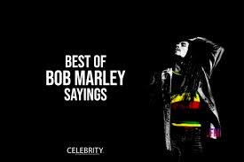You tell them things that . 44 Top Bob Marley Quotes And Sayings Of All Time