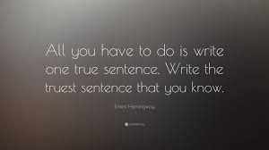 View more photos in decorating we go to great lengths to adorn our. Ernest Hemingway Quote All You Have To Do Is Write One True Sentence Write The Truest Sentence That You Know