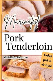 best juicy marinated pork tenderloin