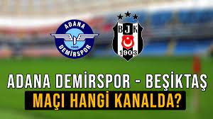 Adana Demirspor – Beşiktaş maçı hangi kanalda, saat kaçta?
