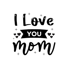 i love you mom mothers day typography