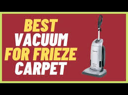 best vacuum for frieze carpet in 2022