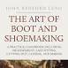 The Art of Boot and Shoemaking: A Practical Handbook Including Measurement, Last-fitting, Cutting-out, Closing, and Making