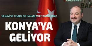 Sanayi ve Teknoloji Bakanı Mustafa Varank, Konya'ya gelecek